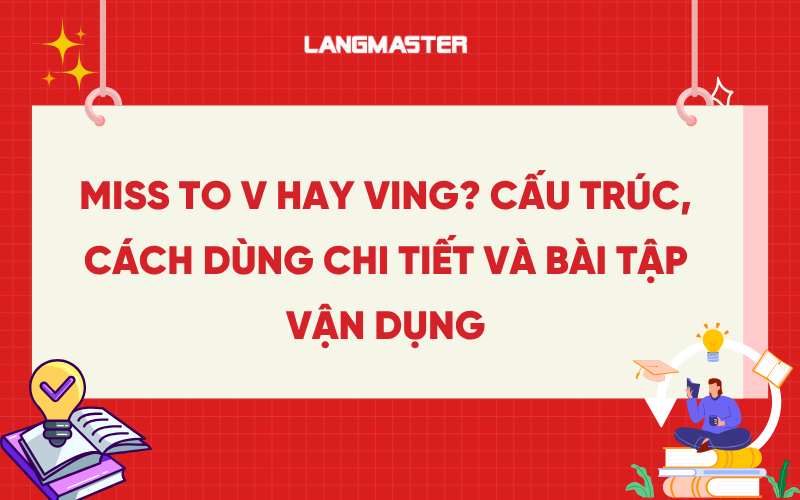 Miss to V hay Ving? Cấu trúc, cách dùng chi tiết và bài tập vận dụng