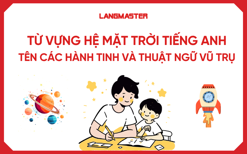 Từ vựng hệ mặt trời tiếng Anh: Tên các hành tinh và thuật ngữ vũ trụ