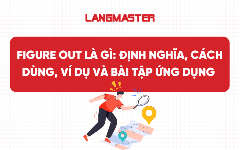Figure out là gì: Định nghĩa, cách dùng, ví dụ và bài tập ứng dụng
