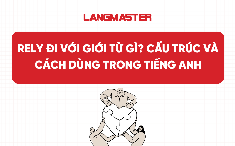 Rely đi với giới từ gì? Cấu trúc và cách dùng trong tiếng Anh