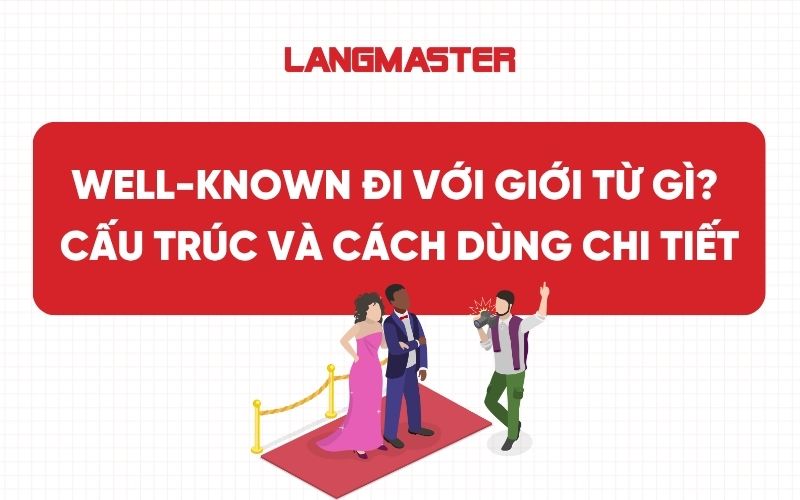 Well-known đi với giới từ gì? Cấu trúc và cách dùng chi tiết nhất