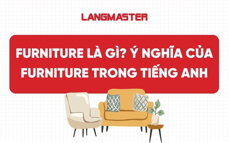 Furniture là gì? Ý nghĩa của Furniture trong tiếng Anh