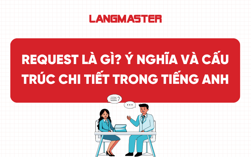 Request là gì? Ý nghĩa và cấu trúc chi tiết trong tiếng Anh