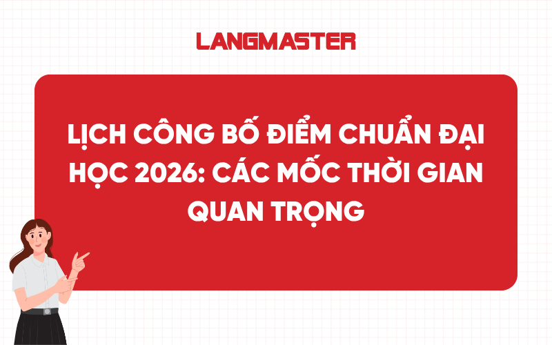 Lịch công bố điểm chuẩn Đại học 2026: Các mốc thời gian quan trọng