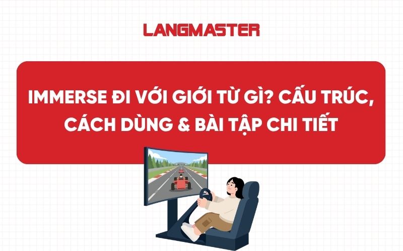 Immerse đi với giới từ gì? Cấu trúc, cách dùng & bài tập chi tiết