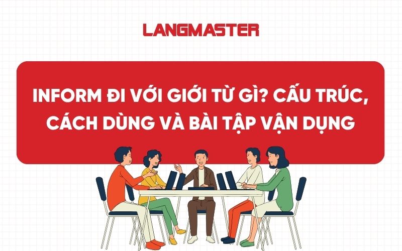 Inform đi với giới từ gì? Cấu trúc, cách dùng và bài tập vận dụng