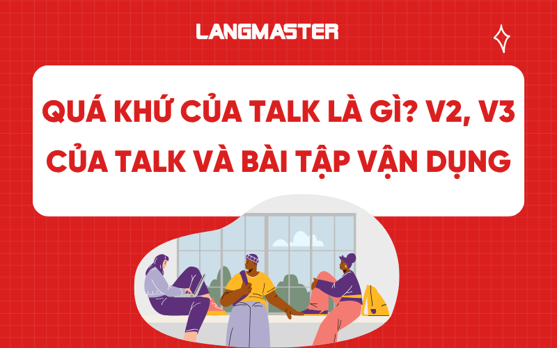 Quá khứ của talk là gì? V2, V3 của talk và bài tập vận dụng
