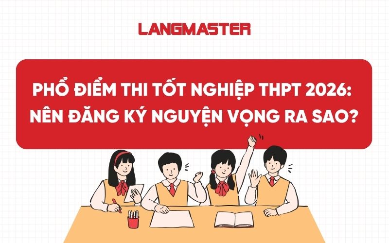 Phổ điểm thi tốt nghiệp THPT 2026: Nên đăng ký nguyện vọng ra sao?