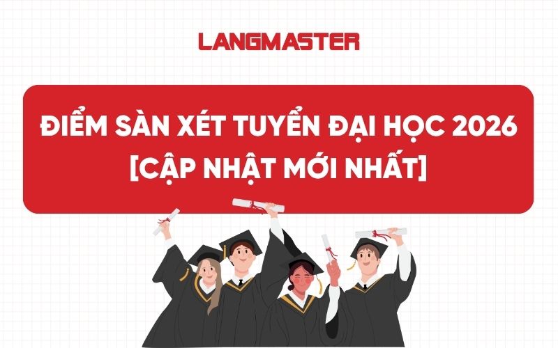 Điểm sàn xét tuyển Đại học năm 2026 [CẬP NHẬT MỚI NHẤT]