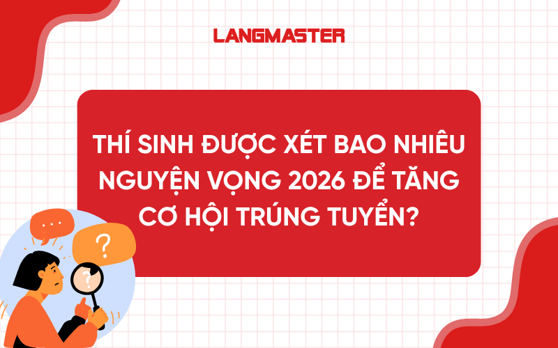 Thí sinh được xét bao nhiêu nguyện vọng 2026 để tăng cơ hội trúng tuyển?