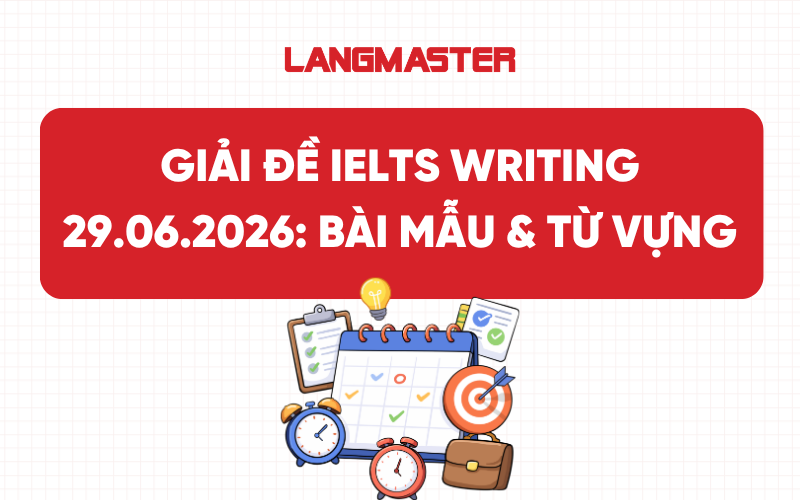 Giải đề IELTS Writing ngày 29/06/2026: Bài mẫu & Từ vựng