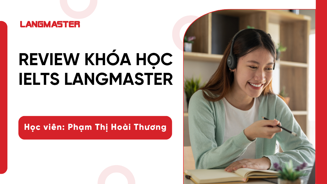[Review khóa học IELTS Langmaster]: Học viên Phạm Thị Hoài Thương