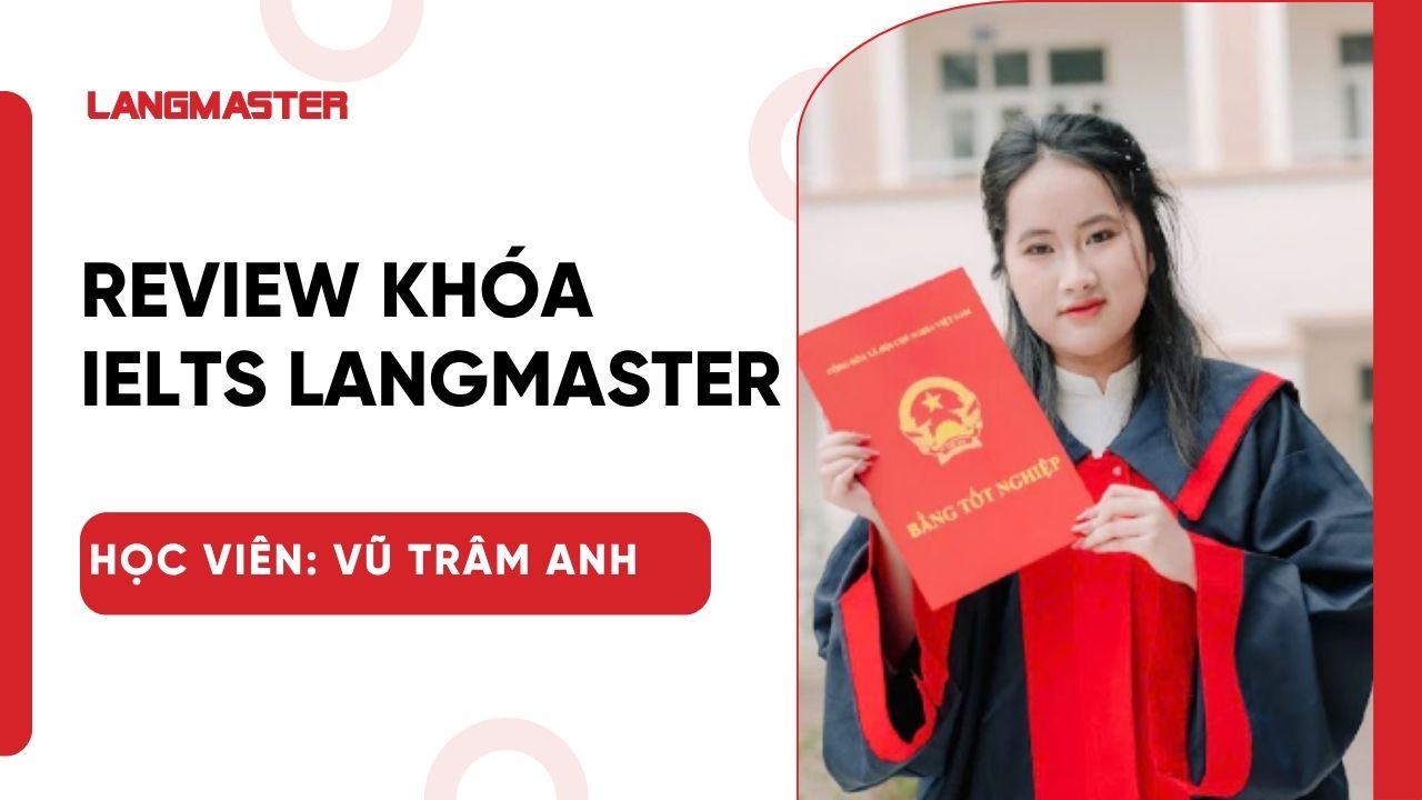 [Review khóa học IELTS Langmaster]: Học viên Vũ Trâm Anh