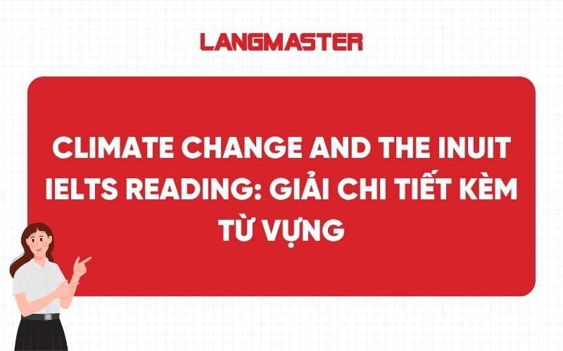 Climate change and the inuit IELTS Reading: Giải chi tiết kèm từ vựng