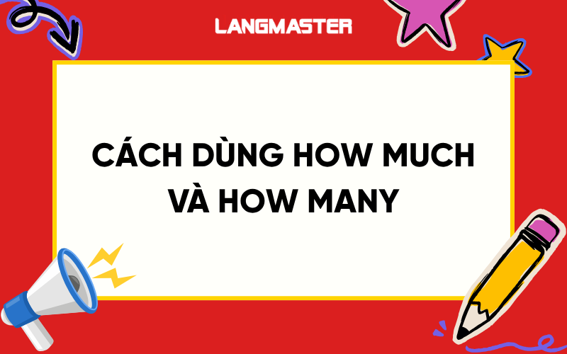 CÁCH DÙNG HOW MUCH VÀ HOW MANY