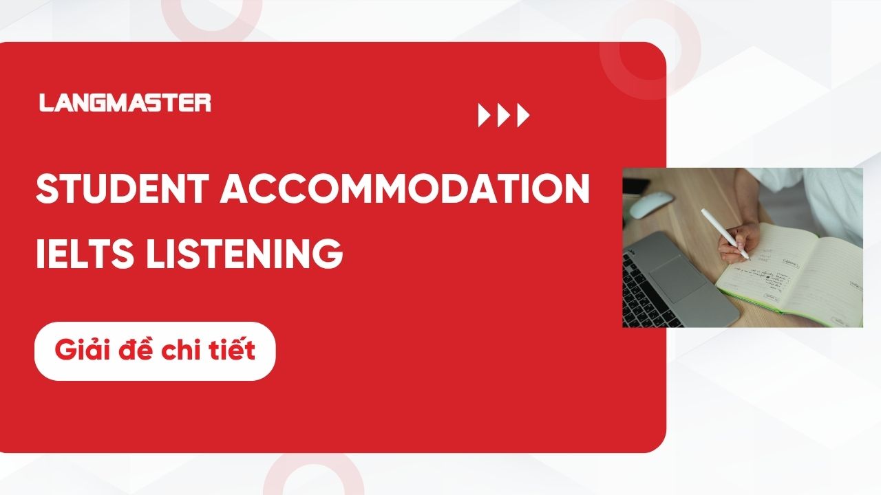 Student accommodation IELTS Listening: Dịch và giải đề chi tiết