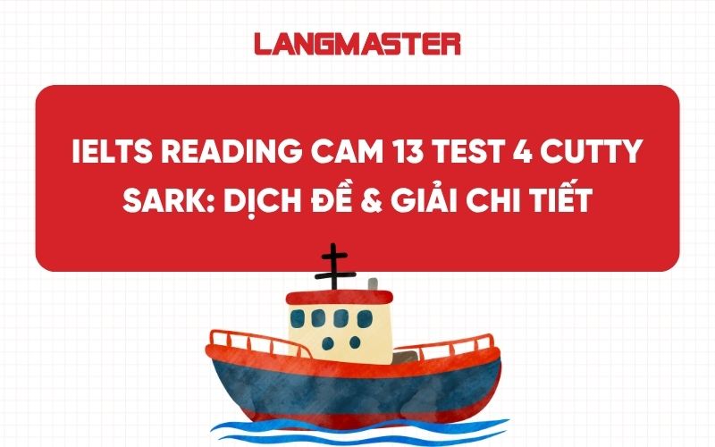 IELTS Reading Cam 13 Test 4 Cutty Sark: Dịch đề & Giải chi tiết