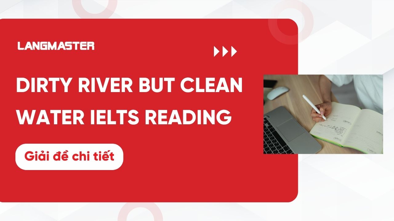 Dirty river but clean water IELTS Reading: Đáp án và giải chi tiết