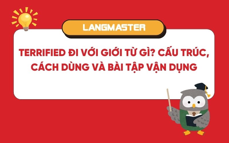 Terrified đi với giới từ gì? Cấu trúc, cách dùng và bài tập vận dụng