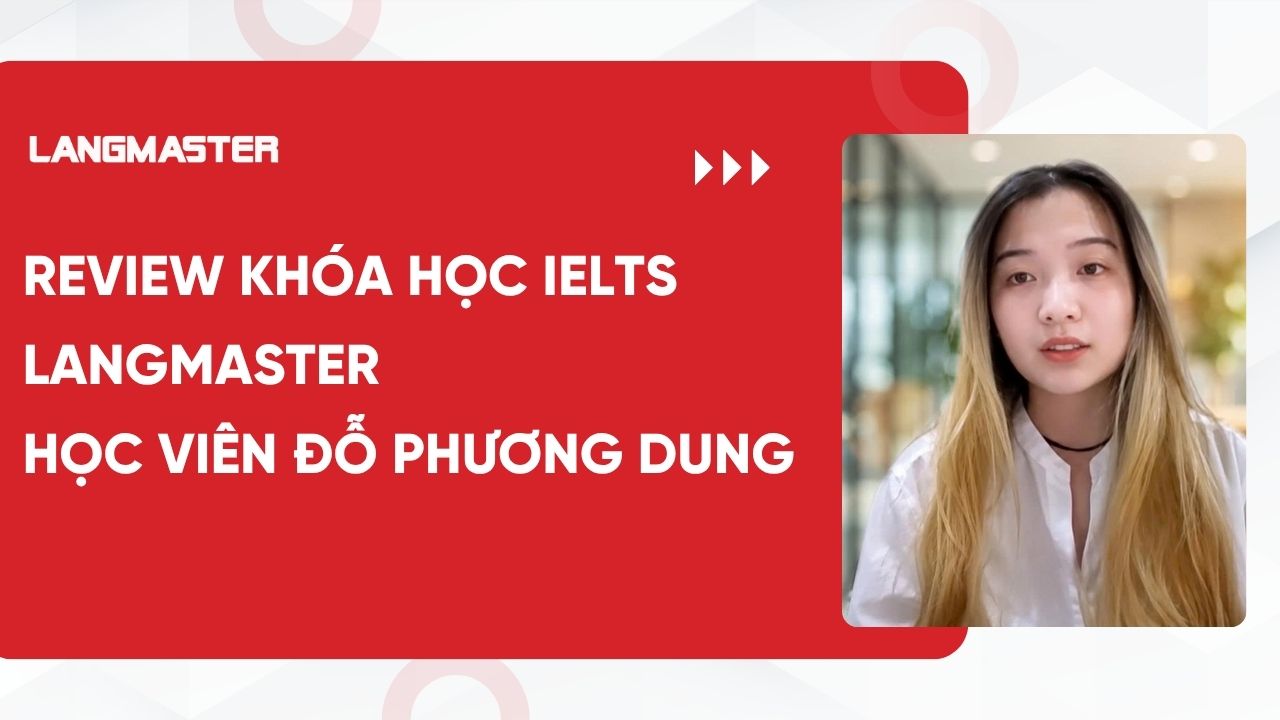 [Review khóa học IELTS Langmaster]: Học viên Đỗ Phương Dung