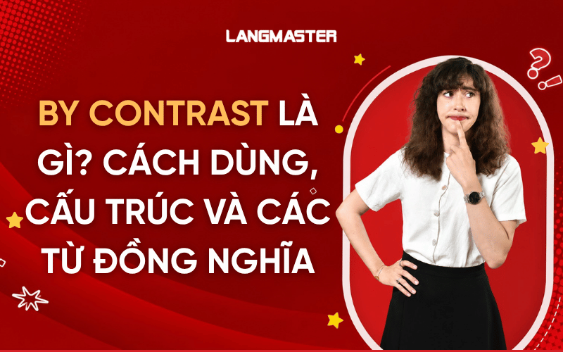 By contrast là gì? Cách dùng, cấu trúc và các từ đồng nghĩa