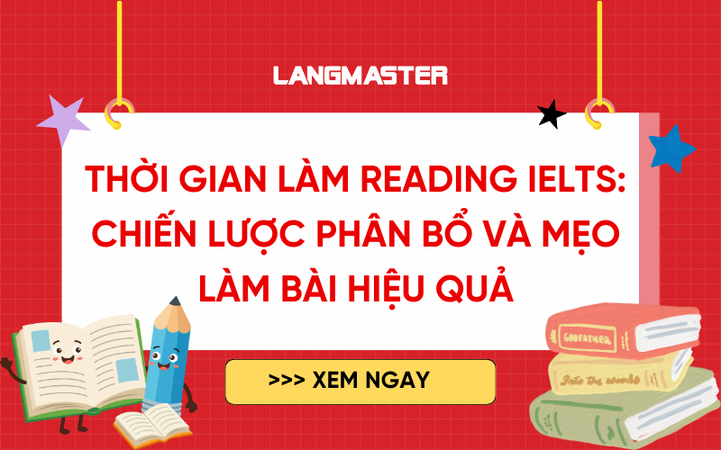 Thời gian làm Reading IELTS: Chiến lược phân bổ và mẹo làm bài hiệu quả