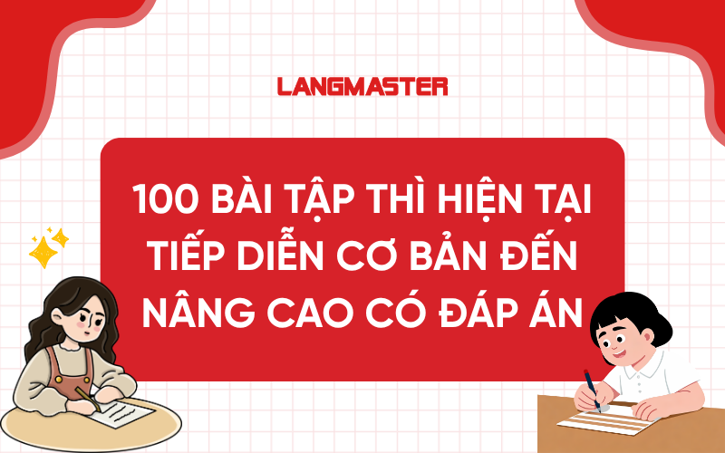 100 Bài tập thì hiện tại tiếp diễn cơ bản đến nâng cao có đáp án