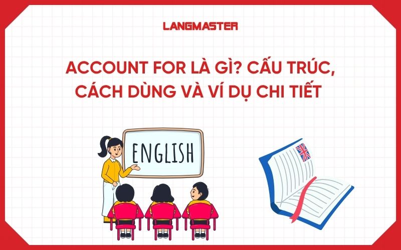 Account for là gì? Cấu trúc, cách dùng và ví dụ chi tiết