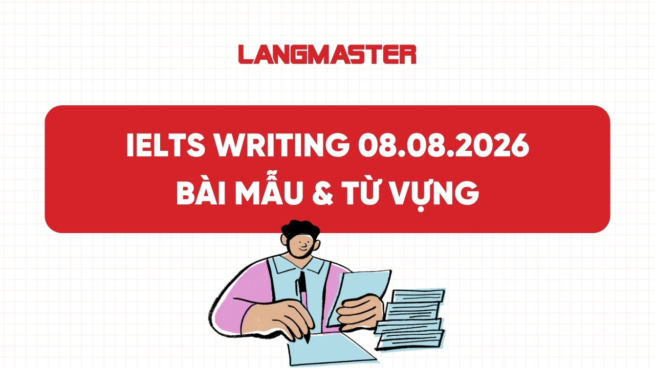 IELTS Writing ngày 08.08.2026: Bài mẫu & Từ vựng