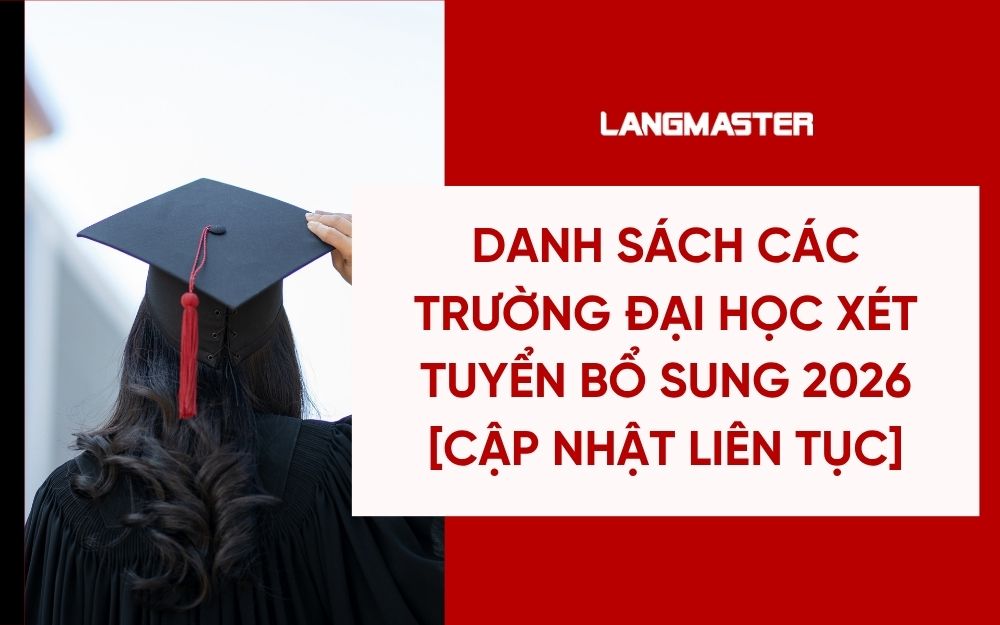 Danh sách các trường đại học xét tuyển bổ sung 2026 [Mới nhất]