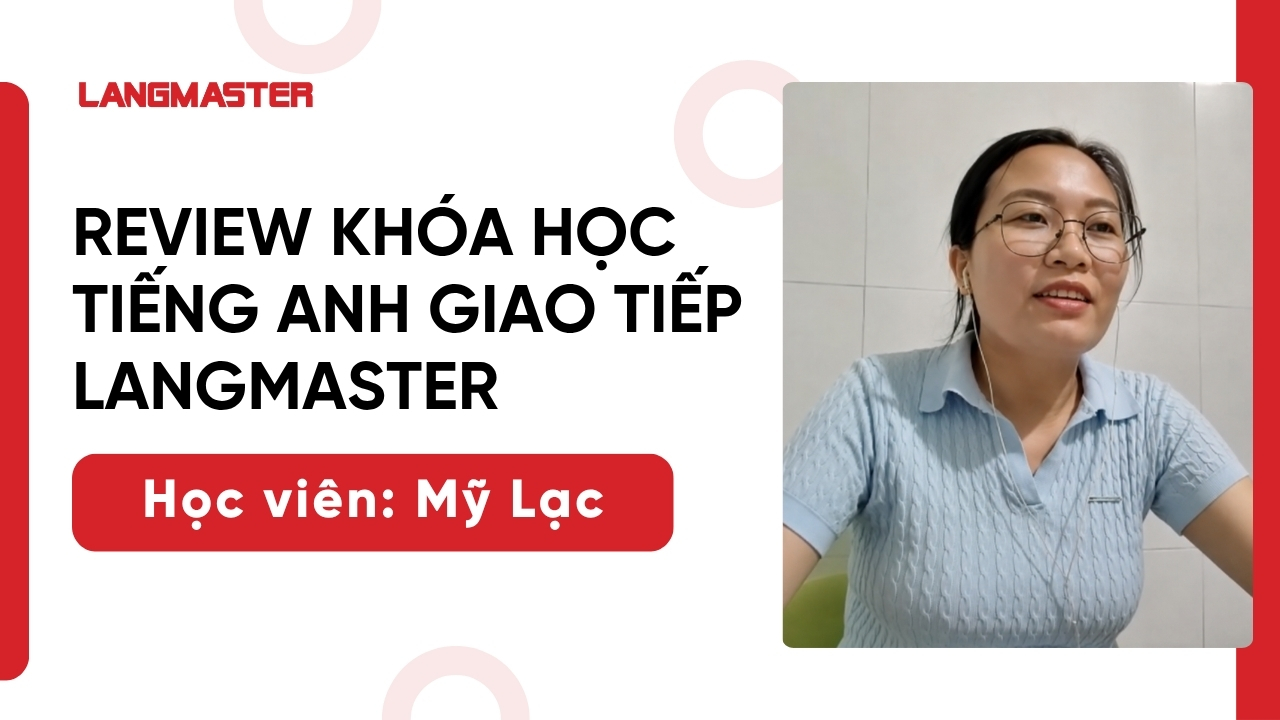 [Review khóa học tiếng Anh giao tiếp Langmaster]: Đào Thị Mỹ Lạc