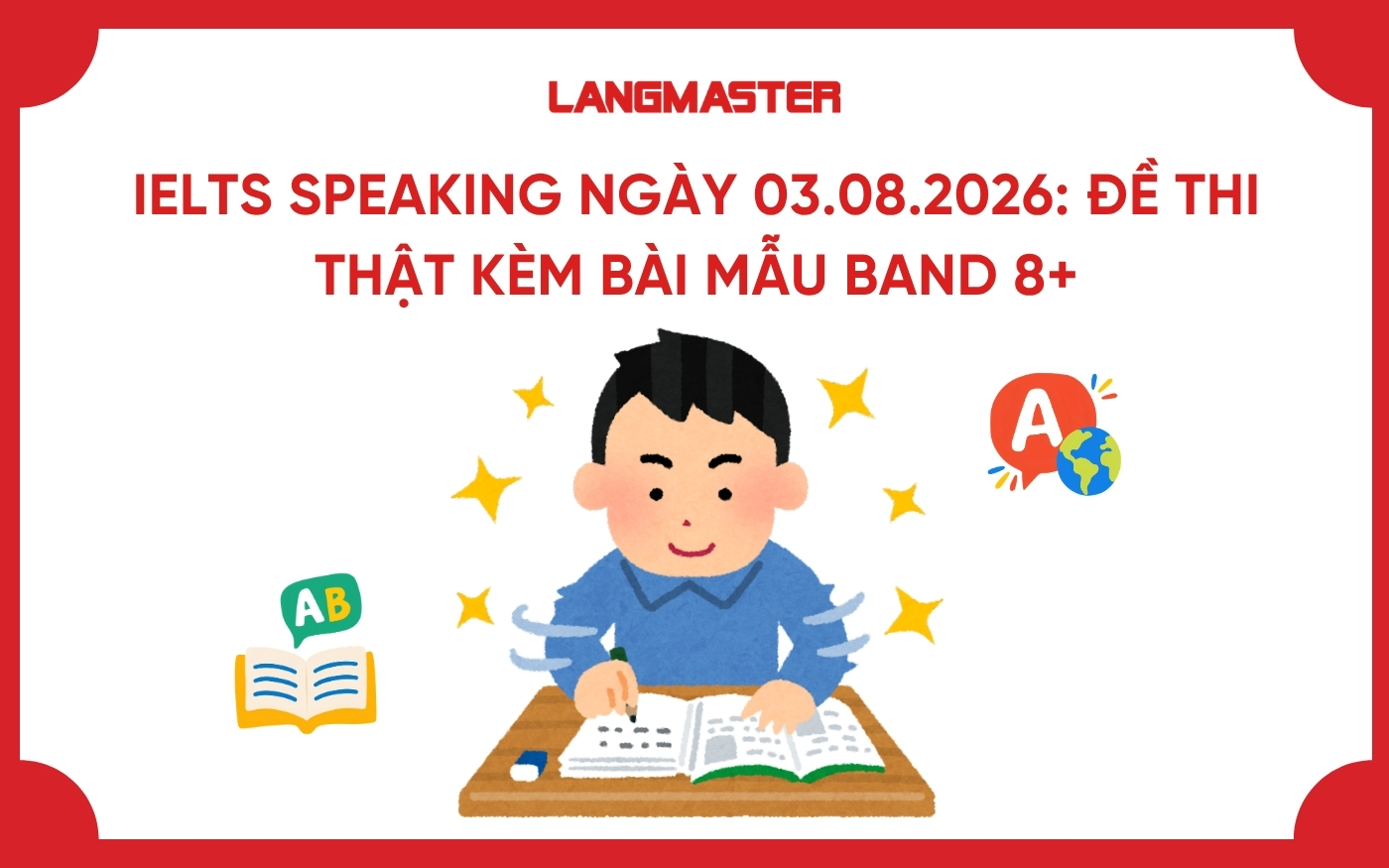 IELTS Speaking ngày 03.08.2026: Đề thi thật kèm bài mẫu Band 8+