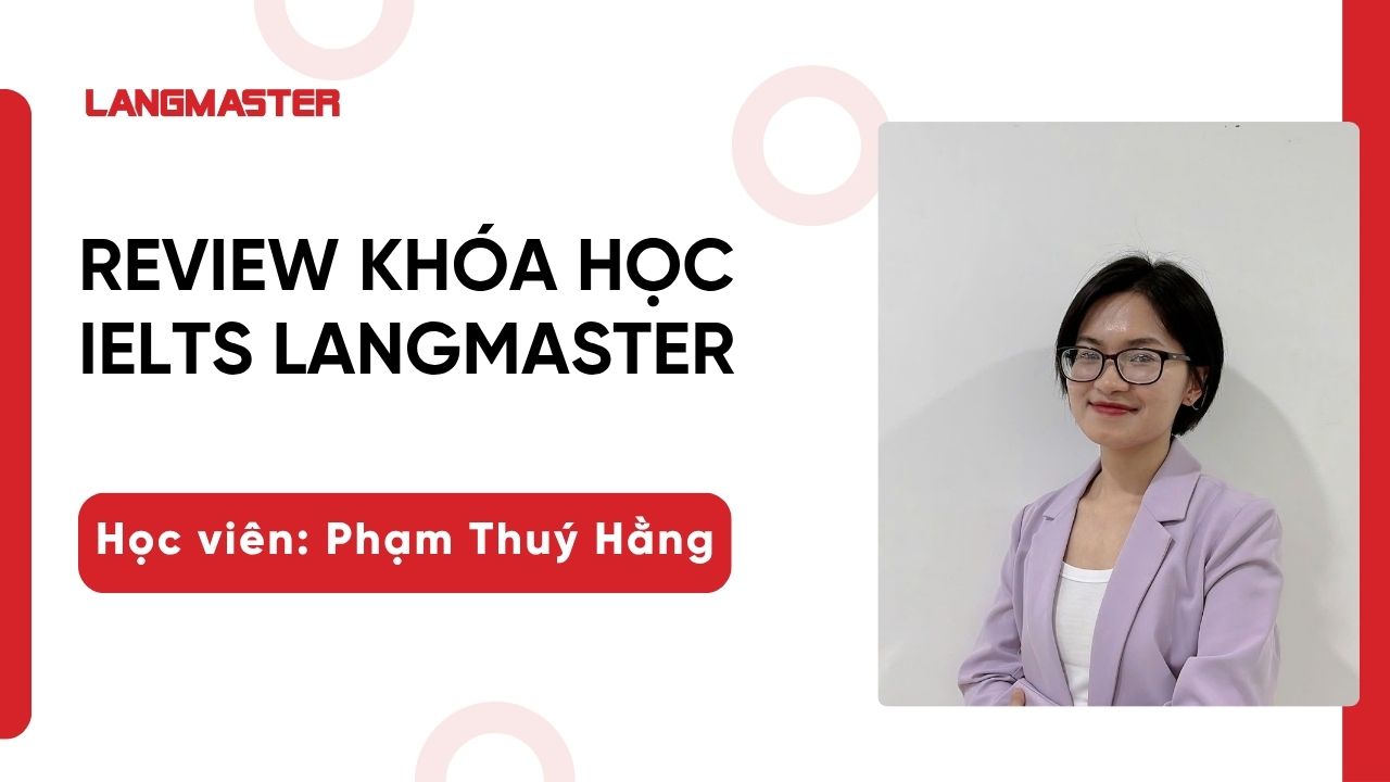 [Review khóa học IELTS Langmaster]: Học viên Phạm Thuý Hằng