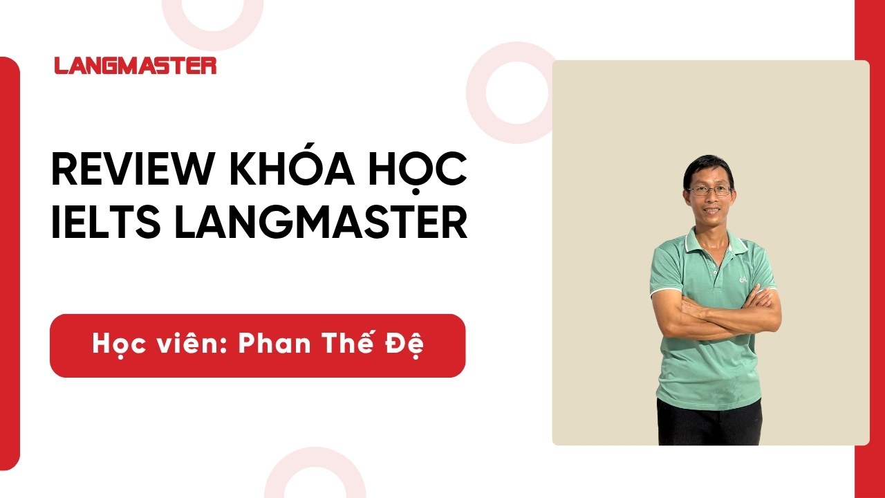 [Review khóa học IELTS Langmaster]: Học viên Phan Thế Đệ