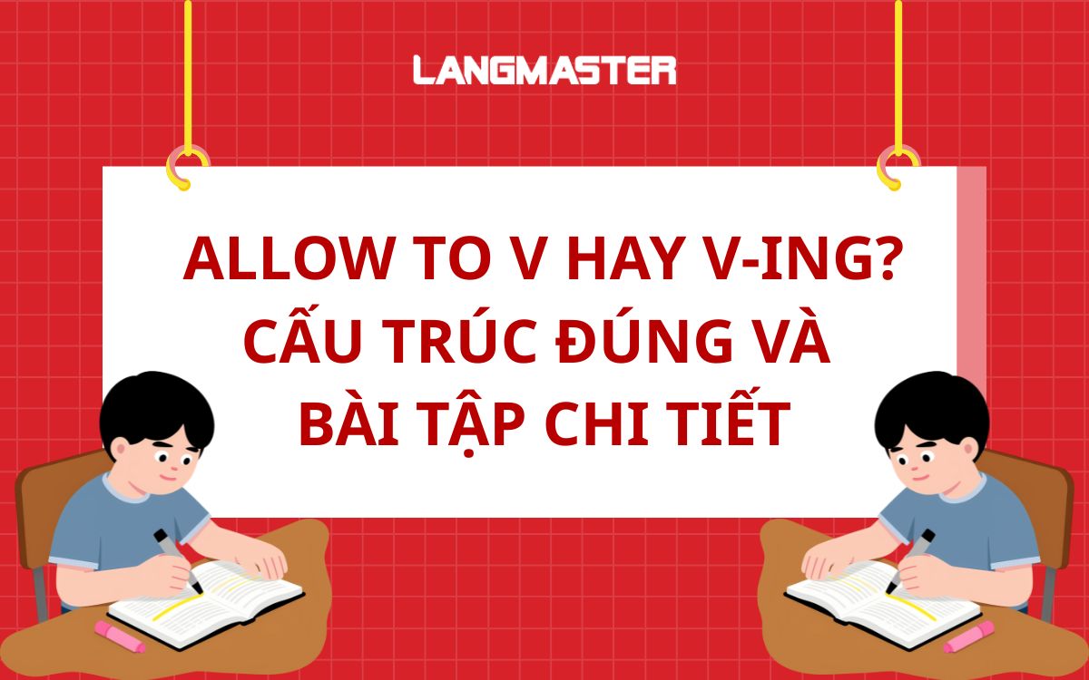 Allow to V hay V-ing? Cấu trúc đúng và bài tập chi tiết