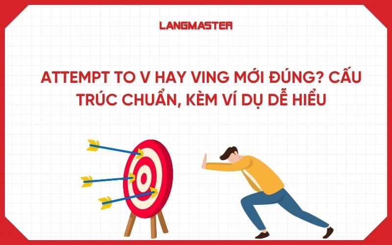Attempt to V hay Ving mới đúng? Cấu trúc chuẩn, kèm ví dụ dễ hiểu