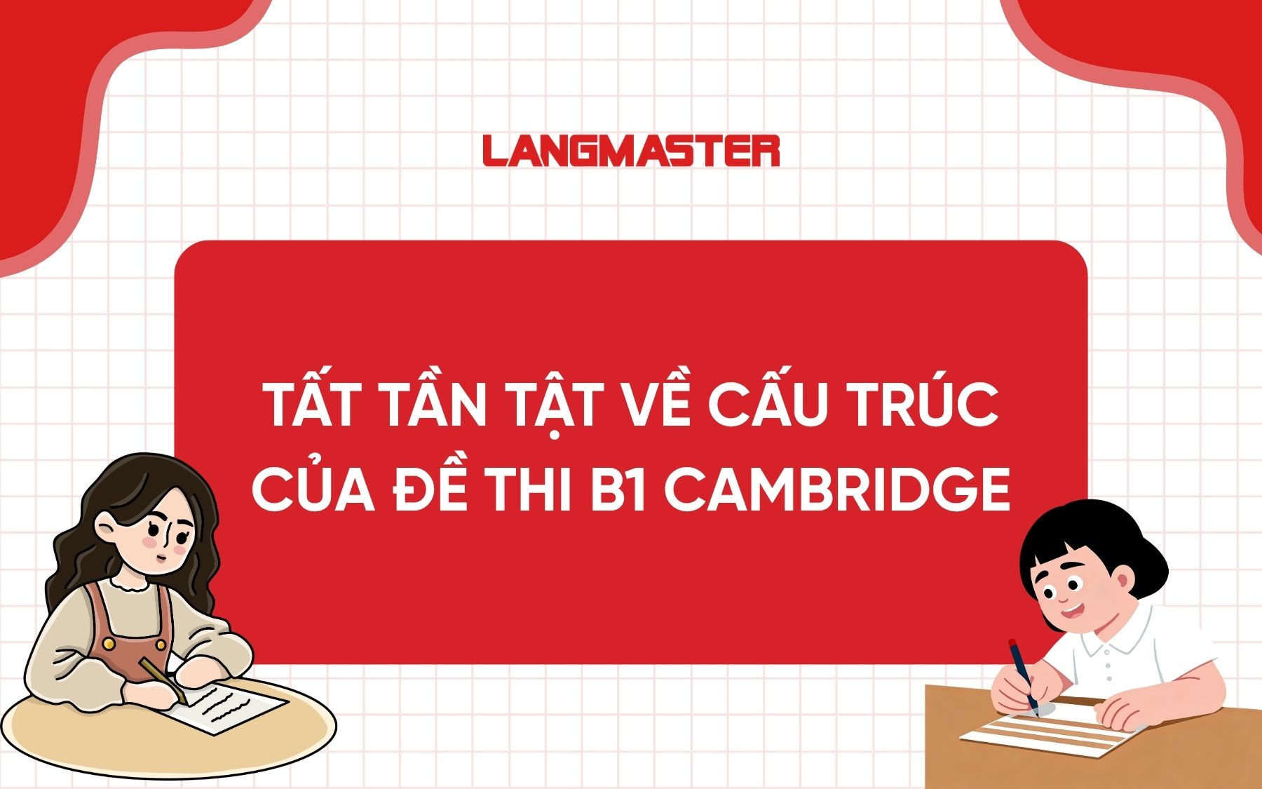Tất tần tật về cấu trúc của đề thi B1 Cambridge