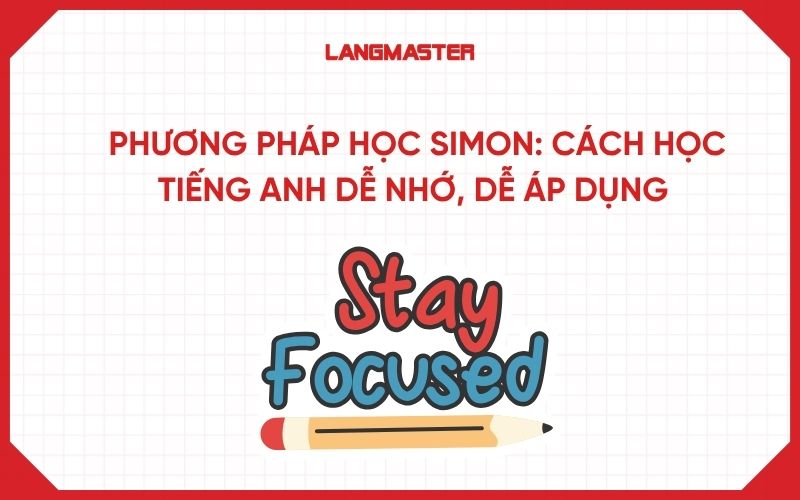Phương pháp học Simon: Cách học tiếng Anh dễ nhớ, dễ áp dụng