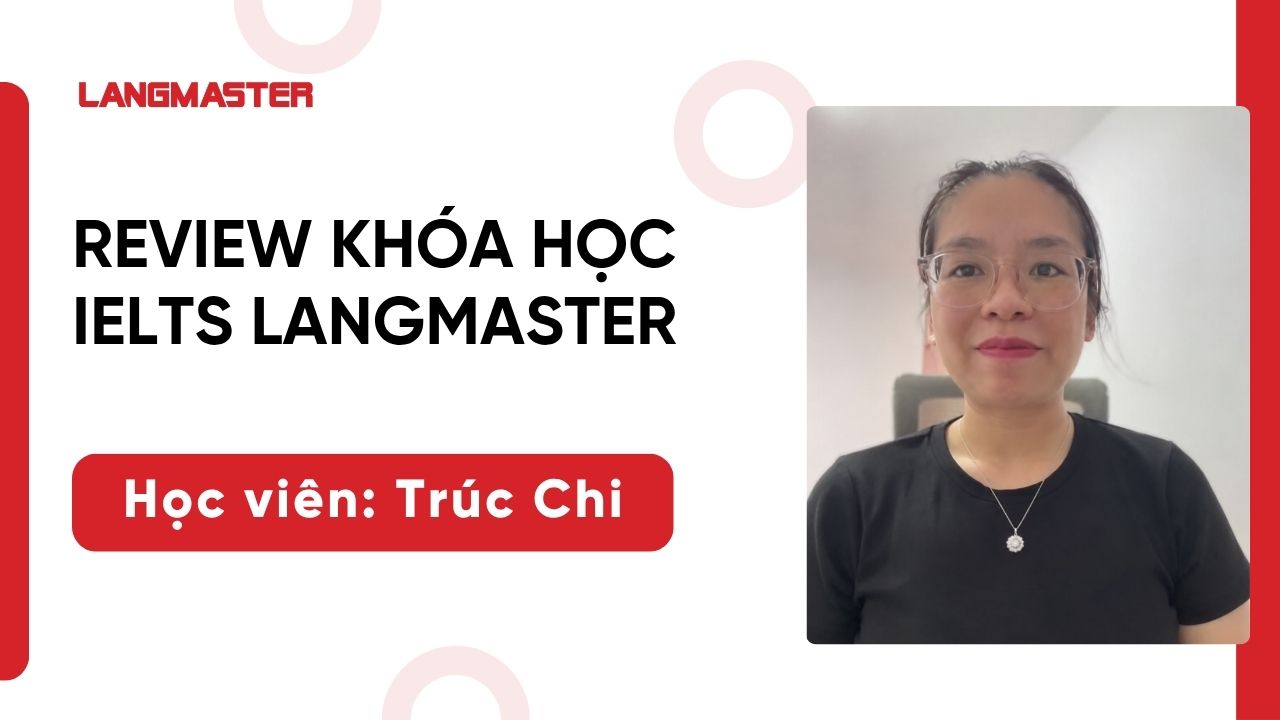 [Review khóa học IELTS Langmaster]: Nguyễn Hoàng Trúc Chi