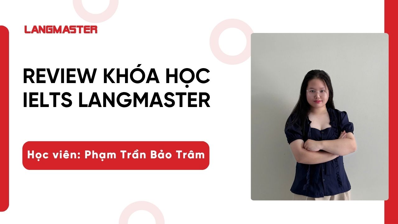 [Review khóa học IELTS Langmaster]: Học viên Phạm Trần Bảo Trâm