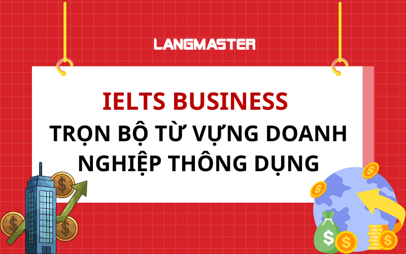 Trọn bộ từ vựng IELTS business (doanh nghiệp) thông dụng
