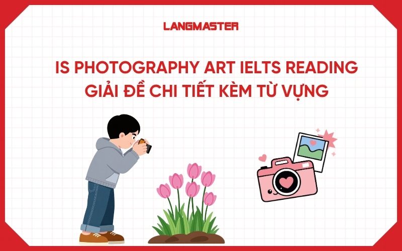 Is Photography Art IELTS Reading: Giải đề chi tiết kèm từ vựng