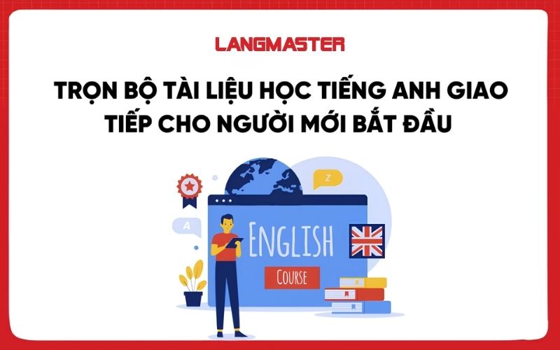 Trọn bộ tài liệu học tiếng Anh giao tiếp cho người mới bắt đầu