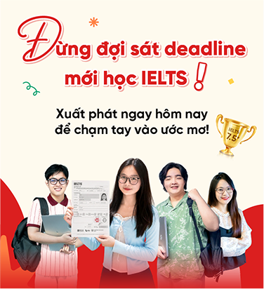 Đừng đợi sát deadline mới học IELTS - Xuất phát ngay hôm nay để chạm tay vào ước mơ