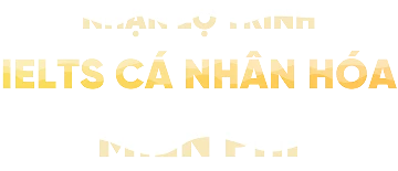 Nhận lộ trình IELTS cá nhân hóa miễn phí